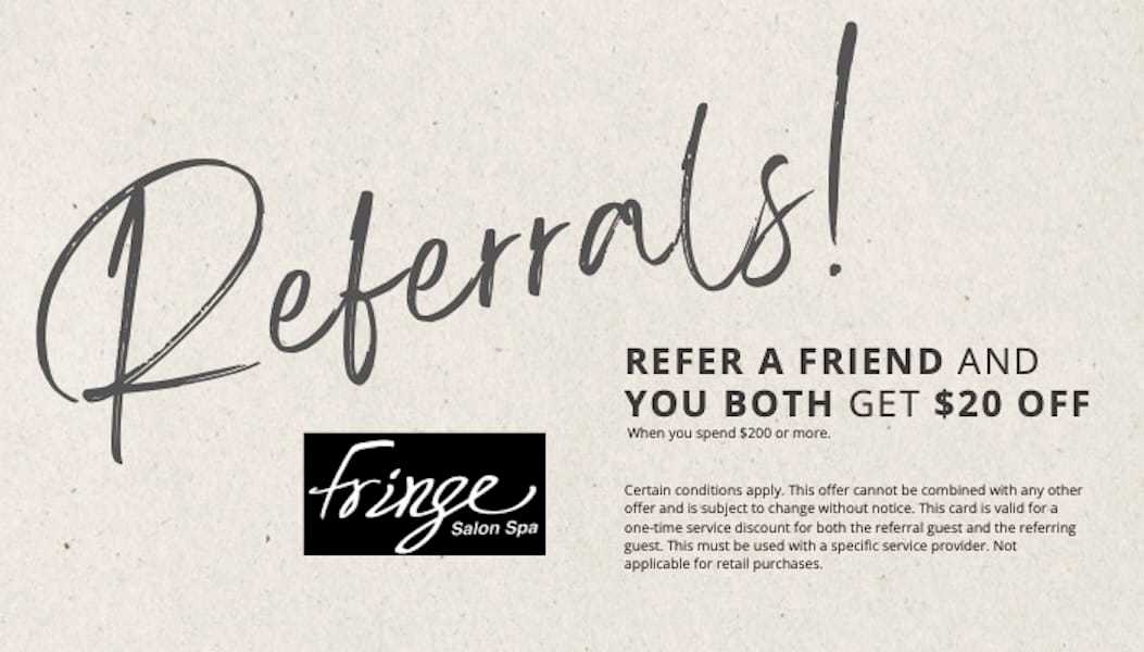 Referral offer: Get $20 off when a friend spends $200+ at Fringe Salon Spa. Terms apply.